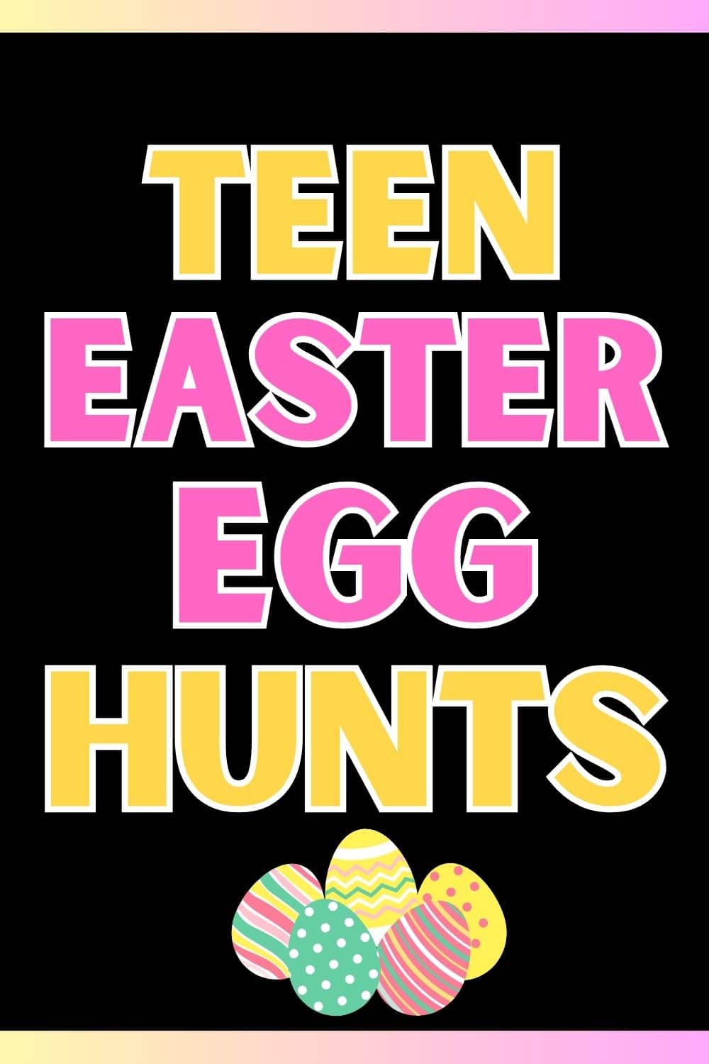 Easter Egg Hunt Ideas for Teens | Get Your Holiday On